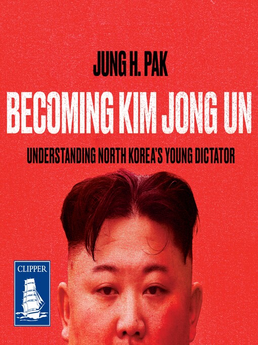 Title details for Becoming Kim Jong Un by Jung H. Pak - Available